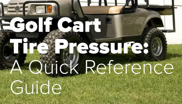 Golf Cart Tire Pressure 2023 Quick Reference Guide Golf Cart Go