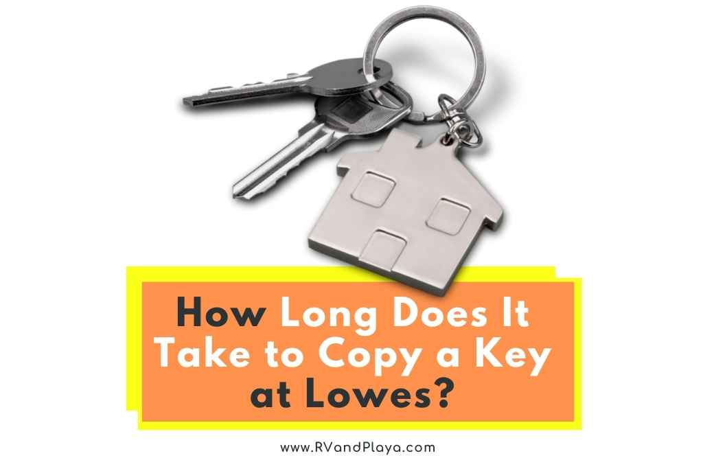 How Long Does It Take To Copy A Key At Lowes The Truth 