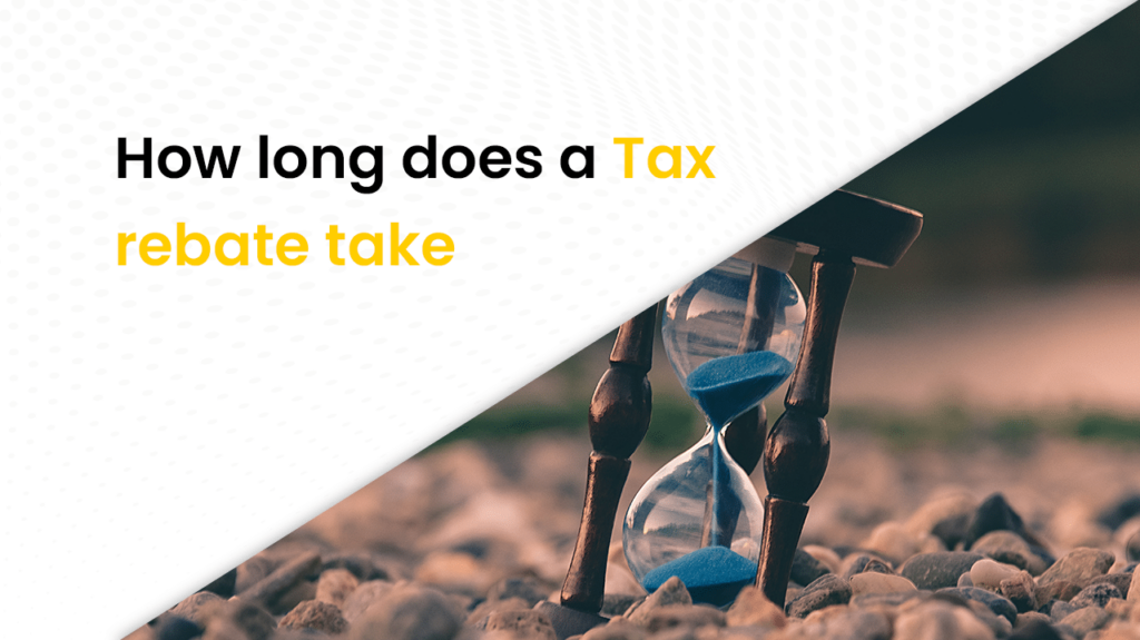 How Long Does It Take To Get A Tax Rebate